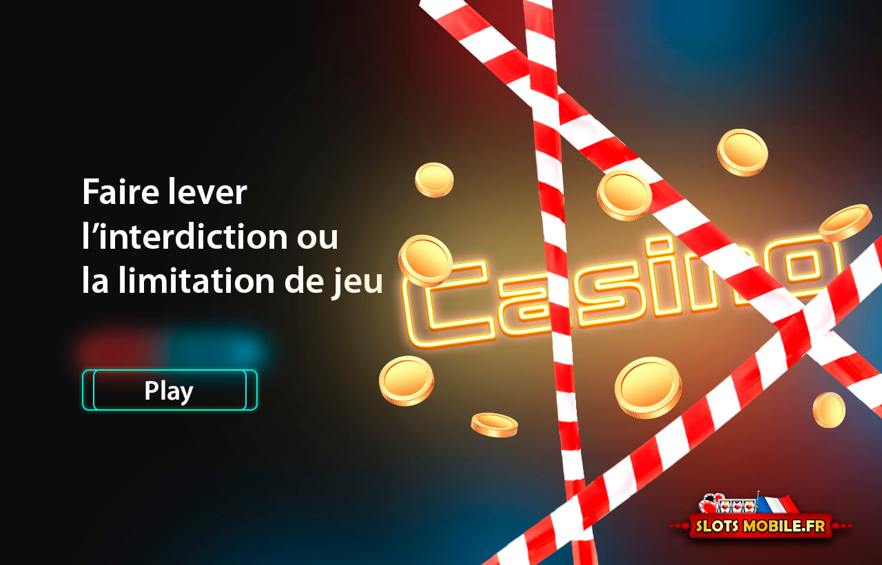 Faire lever l'interdiction ou la limitation de jeu