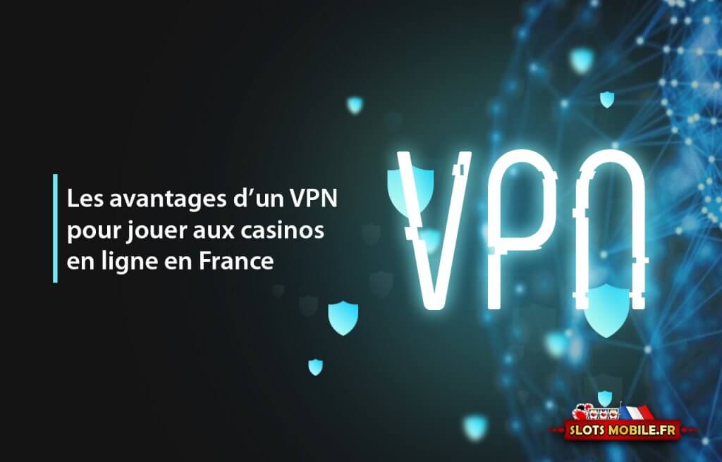 Les avantages d'un VPN pour jouer aux casinos en ligne en France