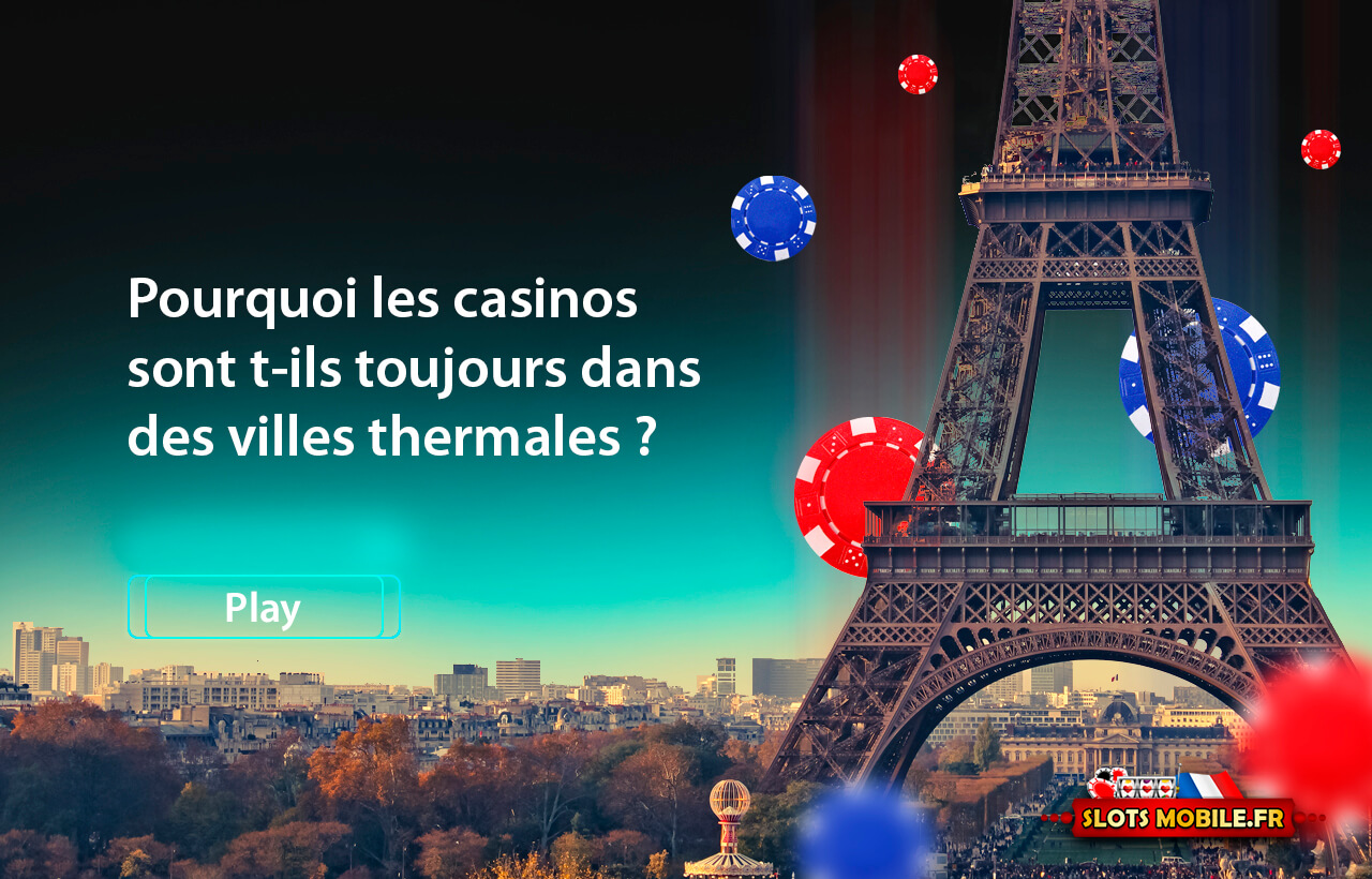 Pourquoi les casinos sont t-ils toujours dans des villes thermales